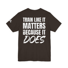 Train Like It Matters Tee — "Train Like It Matters Because It Does" Motivational Workout Shirt