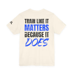 Train Like It Matters Tee — "Train Like It Matters Because It Does" Motivational Workout Shirt