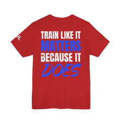 Train Like It Matters Tee — "Train Like It Matters Because It Does" Motivational Workout Shirt