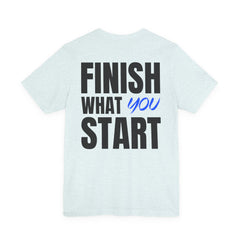 Finish What You Start Tee — Level Up Living Athletic Motivational Shirt