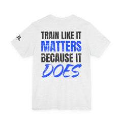 Train Like It Matters Tee — "Train Like It Matters Because It Does" Motivational Workout Shirt