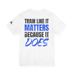 Train Like It Matters Tee — "Train Like It Matters Because It Does" Motivational Workout Shirt