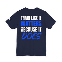 Train Like It Matters Tee — "Train Like It Matters Because It Does" Motivational Workout Shirt