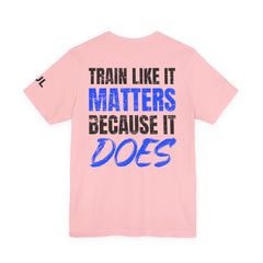 Train Like It Matters Tee — "Train Like It Matters Because It Does" Motivational Workout Shirt