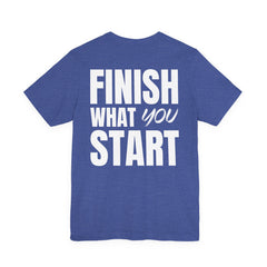Finish What You Start Tee — Level Up Living Athletic Motivational Shirt