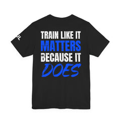 Train Like It Matters Tee — "Train Like It Matters Because It Does" Motivational Workout Shirt
